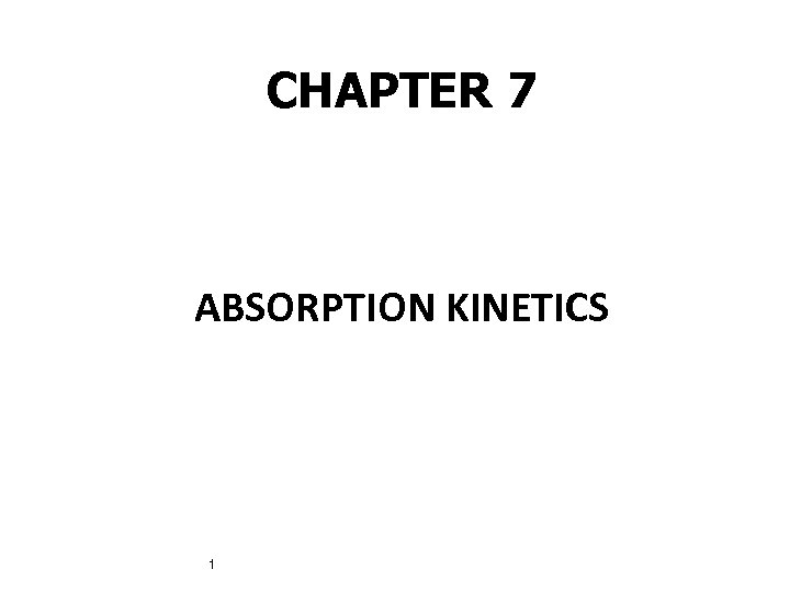 CHAPTER 7 ABSORPTION KINETICS 1 