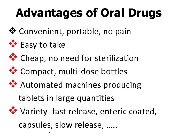 Advantages of Oral Drugs v Convenient, portable, no pain v Easy to take v