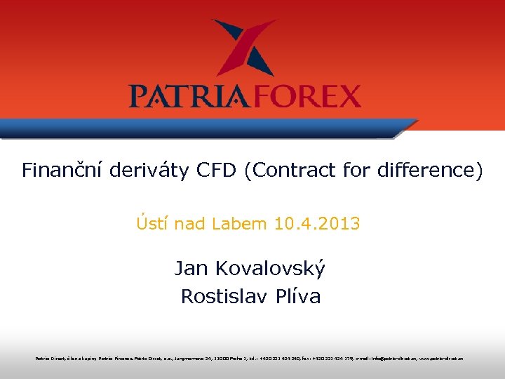 Finanční deriváty CFD (Contract for difference) Ústí nad Labem 10. 4. 2013 Jan Kovalovský