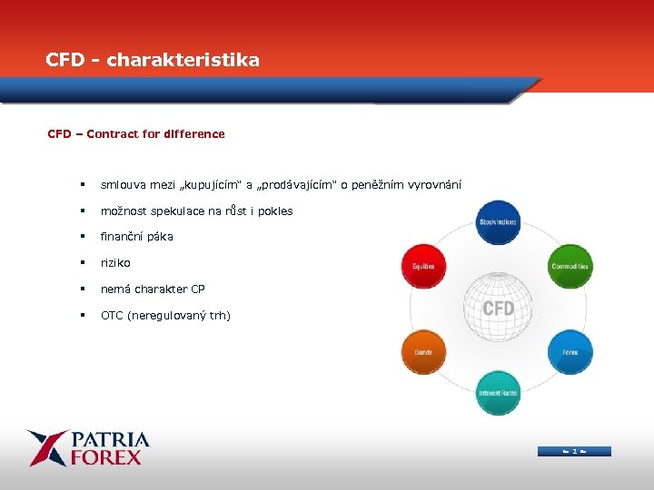 CFD - charakteristika CFD – Contract for difference § smlouva mezi „kupujícím“ a „prodávajícím“