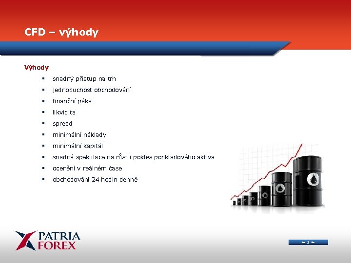 CFD – výhody Výhody § snadný přistup na trh § jednoduchost obchodování § finanční