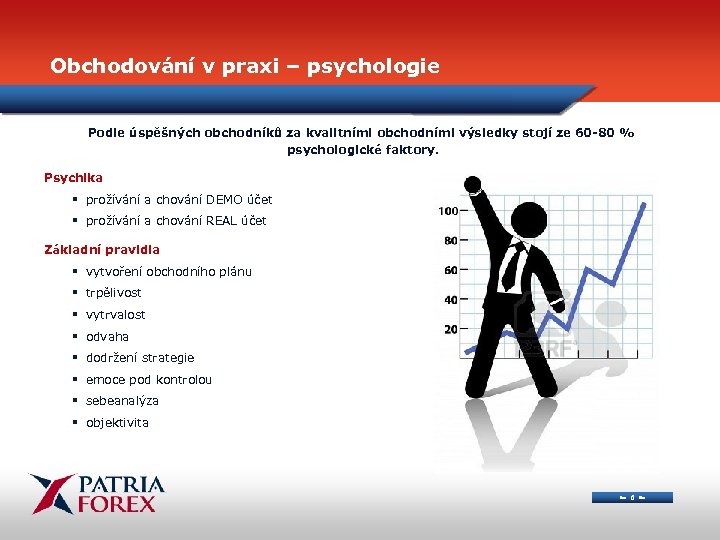 Obchodování v praxi – psychologie Podle úspěšných obchodníků za kvalitními obchodními výsledky stojí ze