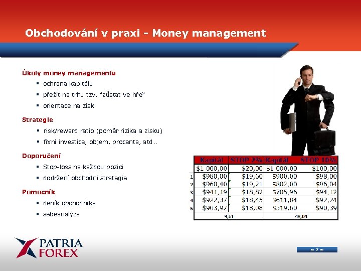 Obchodování v praxi - Money management Úkoly money managementu § ochrana kapitálu § přežít