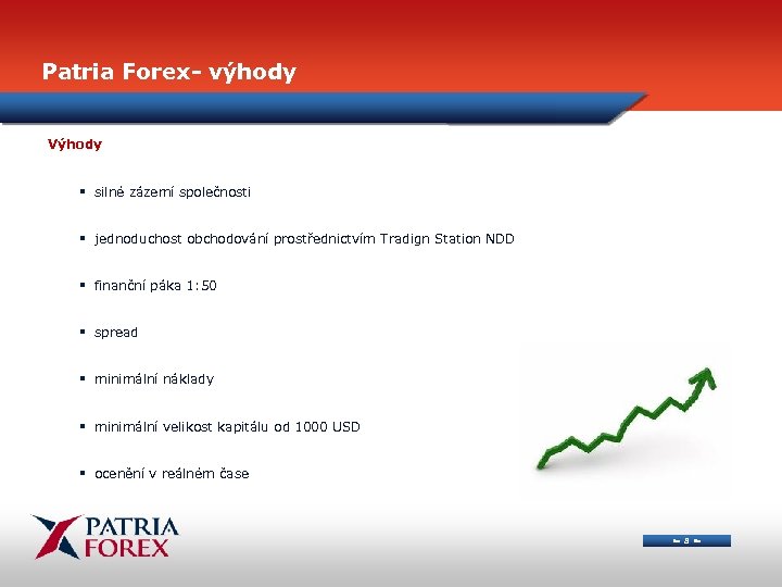 Patria Forex- výhody Výhody § silné zázemí společnosti § jednoduchost obchodování prostřednictvím Tradign Station