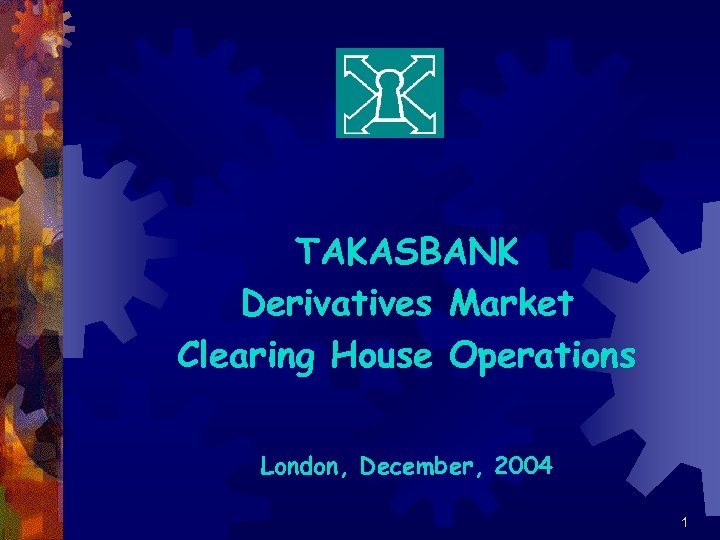 TAKASBANK Derivatives Market Clearing House Operations London, December, 2004 1 