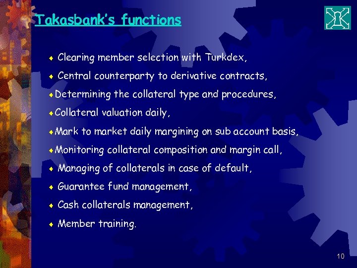 Takasbank’s functions ¨ Clearing member selection with Turkdex, ¨ Central counterparty to derivative contracts,