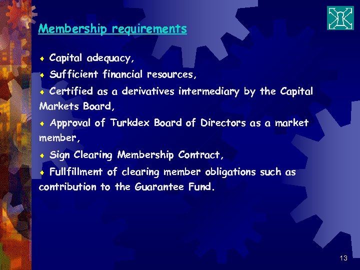 Membership requirements ¨ Capital adequacy, ¨ Sufficient financial resources, Certified as a derivatives intermediary