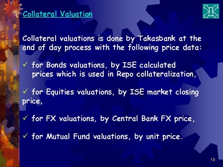Collateral Valuation Collateral valuations is done by Takasbank at the and of day process