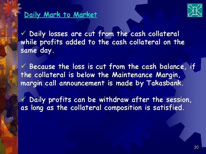 Daily Mark to Market ü Daily losses are cut from the cash collateral while
