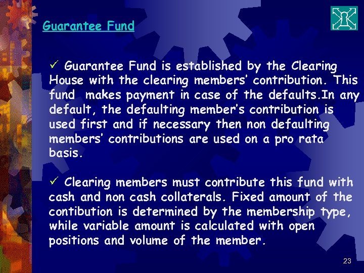 Guarantee Fund ü Guarantee Fund is established by the Clearing House with the clearing