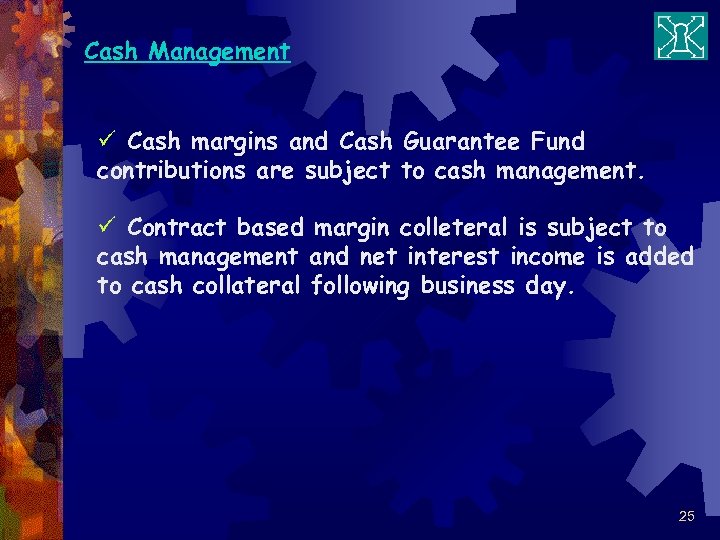 Cash Management ü Cash margins and Cash Guarantee Fund contributions are subject to cash