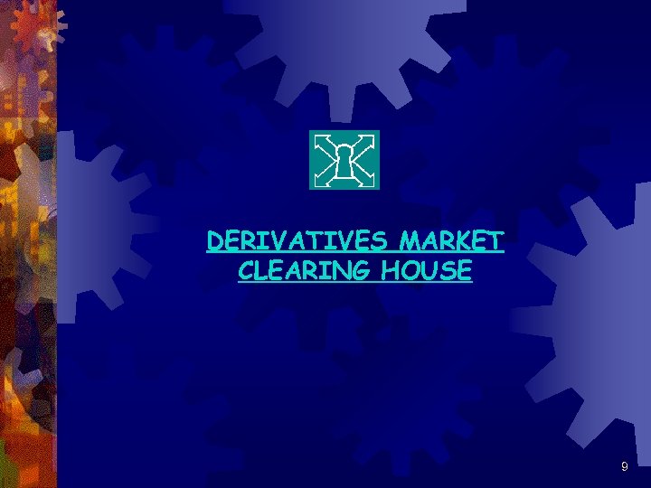 DERIVATIVES MARKET CLEARING HOUSE 9 