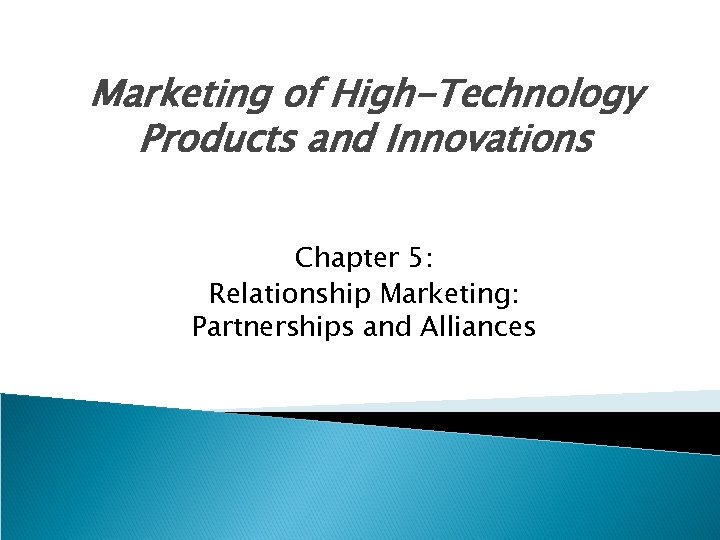 Marketing of High-Technology Products and Innovations Chapter 5: Relationship Marketing: Partnerships and Alliances 