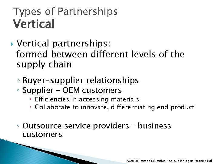 Types of Partnerships Vertical partnerships: formed between different levels of the supply chain ◦