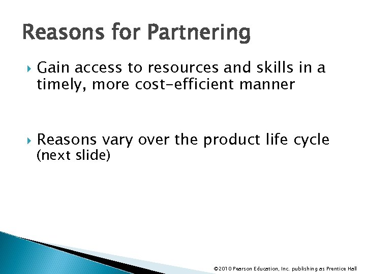 Reasons for Partnering Gain access to resources and skills in a timely, more cost-efficient