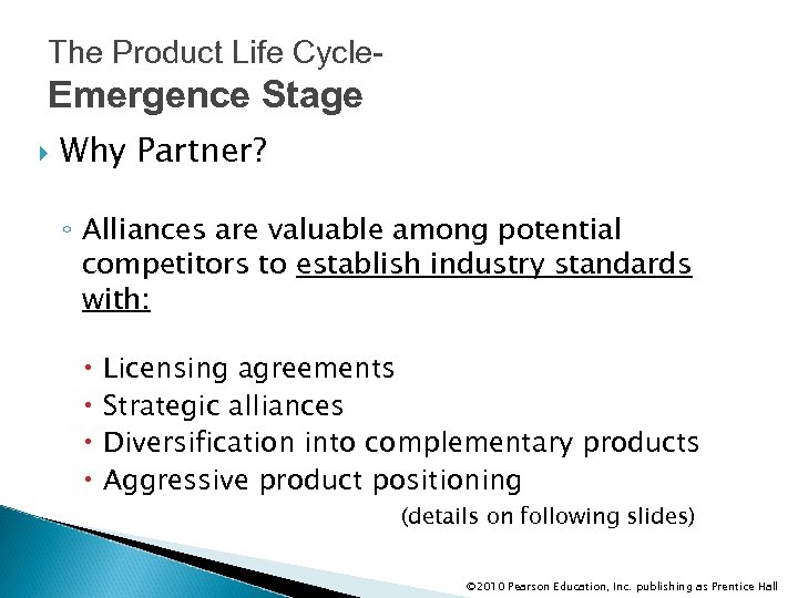 The Product Life Cycle- Emergence Stage Why Partner? ◦ Alliances are valuable among potential