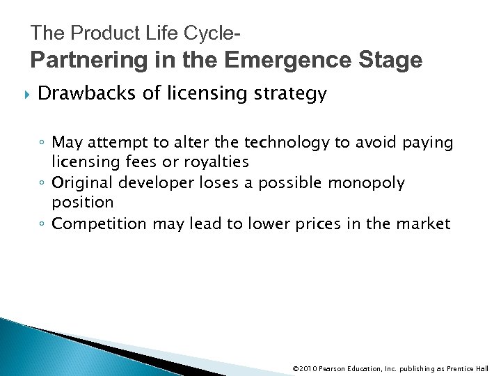 The Product Life Cycle- Partnering in the Emergence Stage Drawbacks of licensing strategy ◦