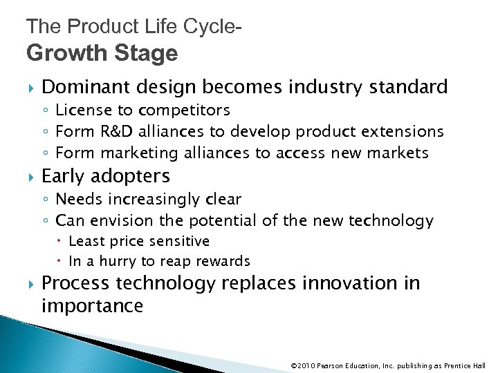 The Product Life Cycle- Growth Stage Dominant design becomes industry standard ◦ License to