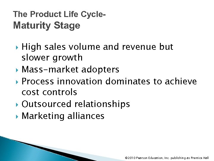 The Product Life Cycle- Maturity Stage High sales volume and revenue but slower growth