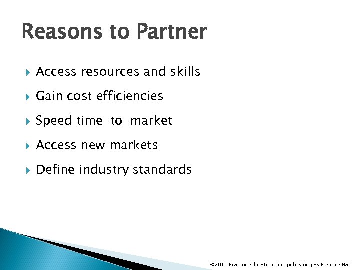 Reasons to Partner Access resources and skills Gain cost efficiencies Speed time-to-market Access new