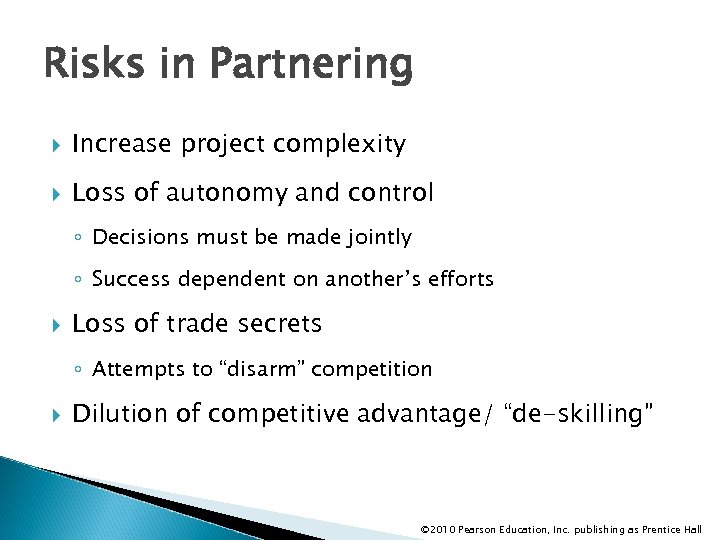 Risks in Partnering Increase project complexity Loss of autonomy and control ◦ Decisions must