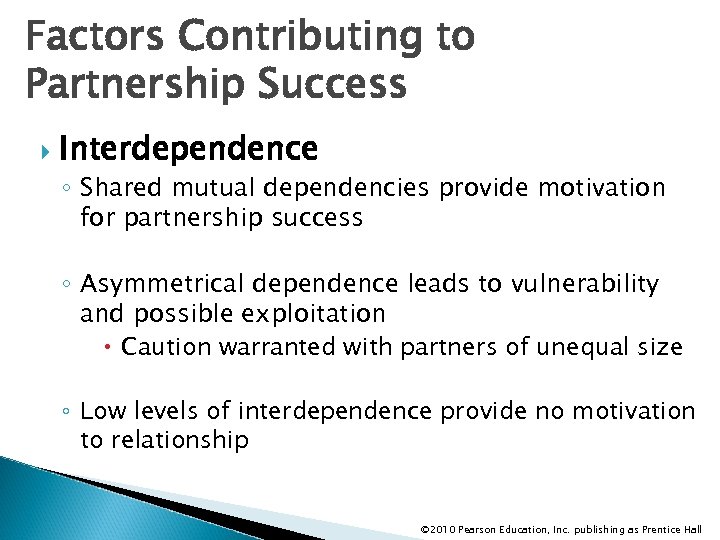 Factors Contributing to Partnership Success Interdependence ◦ Shared mutual dependencies provide motivation for partnership