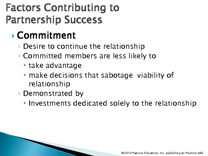 Factors Contributing to Partnership Success Commitment ◦ Desire to continue the relationship ◦ Committed