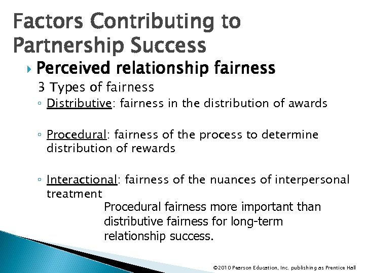 Factors Contributing to Partnership Success Perceived relationship fairness 3 Types of fairness ◦ Distributive: