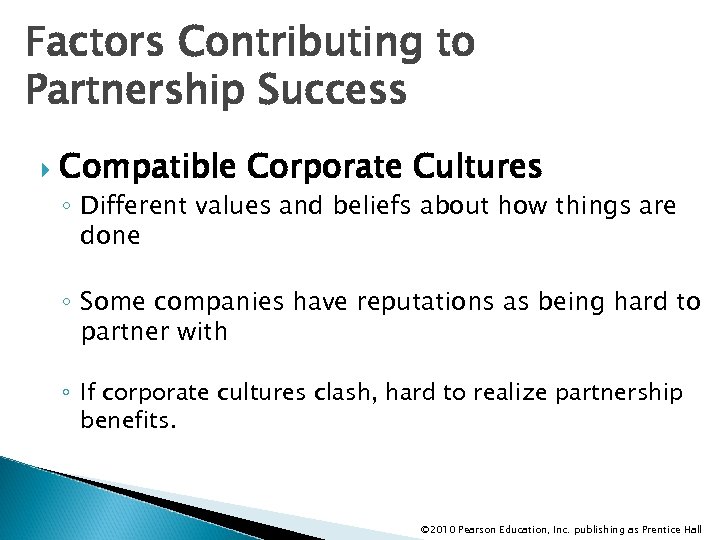 Factors Contributing to Partnership Success Compatible Corporate Cultures ◦ Different values and beliefs about