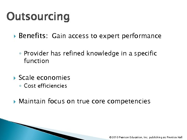 Outsourcing Benefits: Gain access to expert performance ◦ Provider has refined knowledge in a