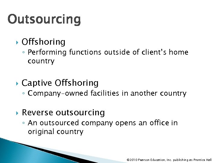 Outsourcing Offshoring ◦ Performing functions outside of client’s home country Captive Offshoring ◦ Company-owned