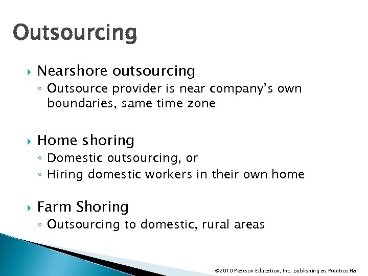 Outsourcing Nearshore outsourcing ◦ Outsource provider is near company’s own boundaries, same time zone