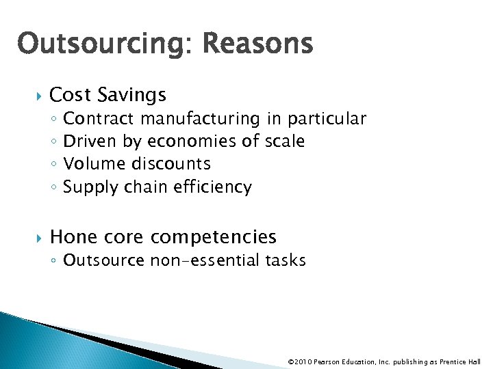 Outsourcing: Reasons Cost Savings ◦ ◦ Contract manufacturing in particular Driven by economies of