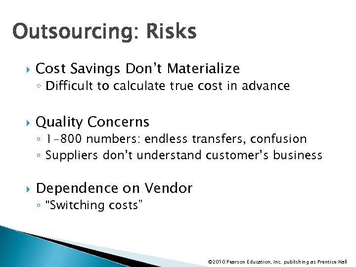 Outsourcing: Risks Cost Savings Don’t Materialize ◦ Difficult to calculate true cost in advance