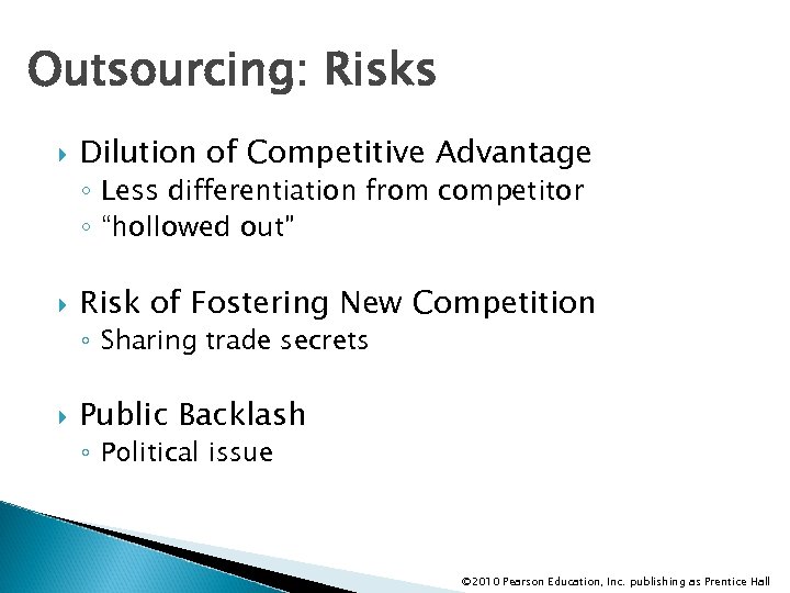 Outsourcing: Risks Dilution of Competitive Advantage ◦ Less differentiation from competitor ◦ “hollowed out”