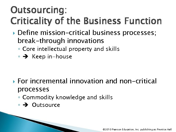 Outsourcing: Criticality of the Business Function Define mission-critical business processes; break-through innovations ◦ Core