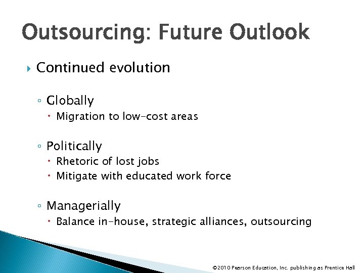 Outsourcing: Future Outlook Continued evolution ◦ Globally Migration to low-cost areas ◦ Politically Rhetoric