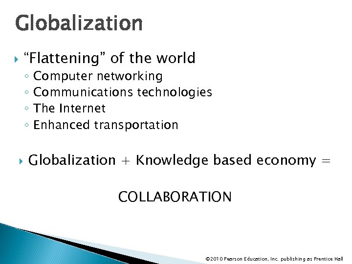 Globalization “Flattening” of the world ◦ ◦ Computer networking Communications technologies The Internet Enhanced