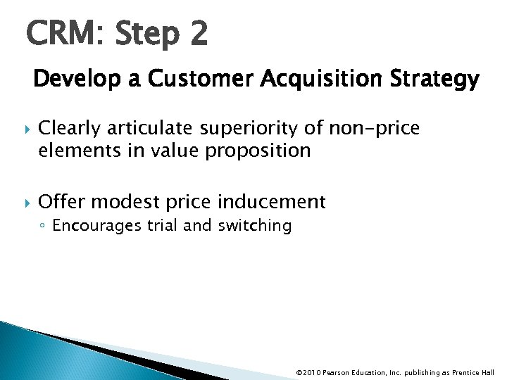 CRM: Step 2 Develop a Customer Acquisition Strategy Clearly articulate superiority of non-price elements