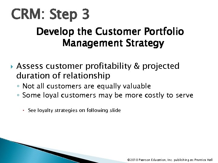 CRM: Step 3 Develop the Customer Portfolio Management Strategy Assess customer profitability & projected
