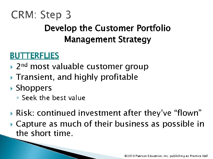 CRM: Step 3 Develop the Customer Portfolio Management Strategy BUTTERFLIES 2 nd most valuable