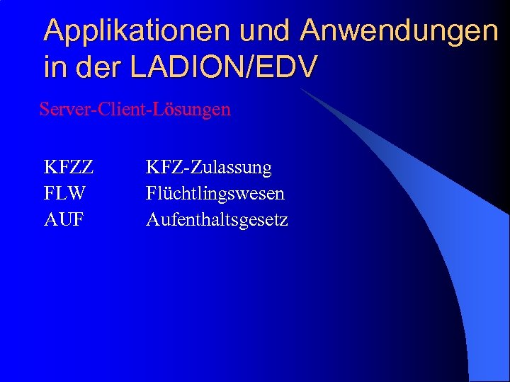 Applikationen und Anwendungen in der LADION/EDV Server-Client-Lösungen KFZZ FLW AUF KFZ-Zulassung Flüchtlingswesen Aufenthaltsgesetz 