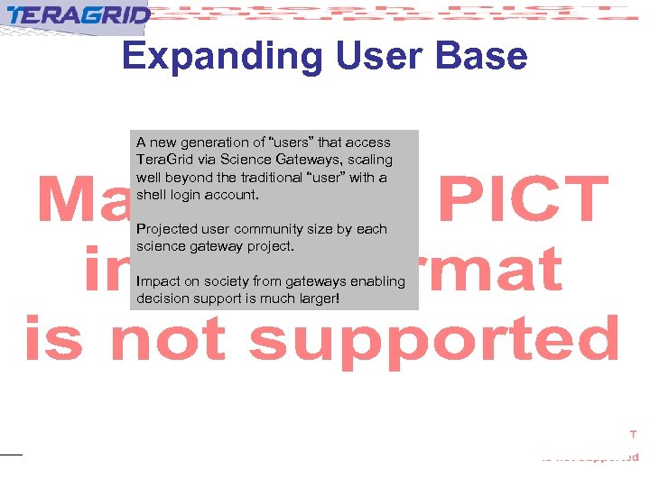 Expanding User Base A new generation of “users” that access Tera. Grid via Science