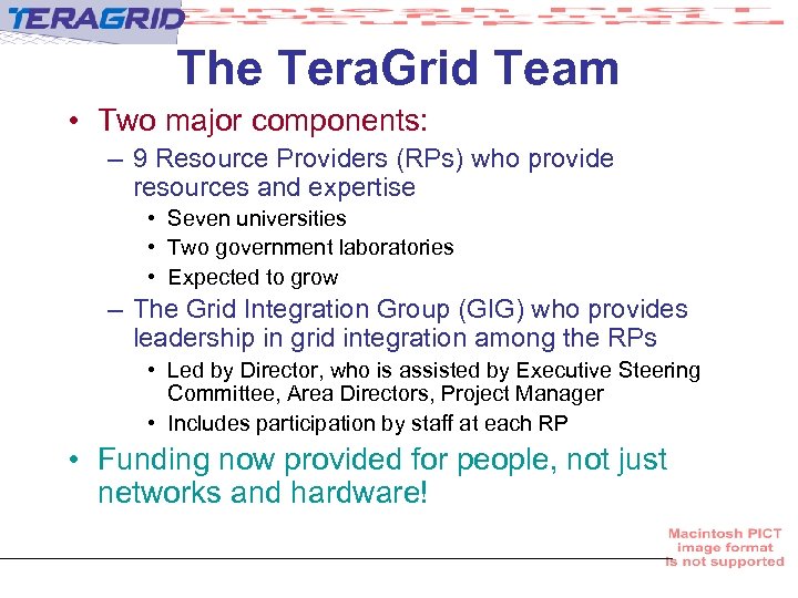 The Tera. Grid Team • Two major components: – 9 Resource Providers (RPs) who