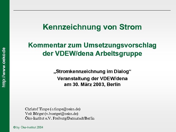 http: //www. oeko. de Kennzeichnung von Strom Kommentar zum Umsetzungsvorschlag der VDEW/dena Arbeitsgruppe „Stromkennzeichnung