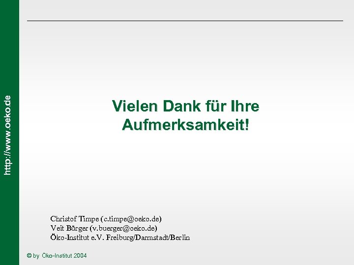 http: //www. oeko. de Vielen Dank für Ihre Aufmerksamkeit! Christof Timpe (c. timpe@oeko. de)