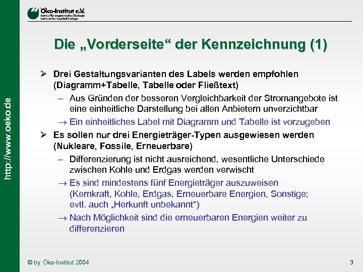 http: //www. oeko. de Die „Vorderseite“ der Kennzeichnung (1) Ø Drei Gestaltungsvarianten des Labels