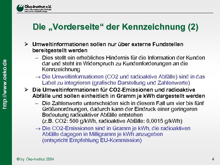 http: //www. oeko. de Die „Vorderseite“ der Kennzeichnung (2) Ø Umweltinformationen sollen nur über