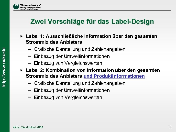 http: //www. oeko. de Zwei Vorschläge für das Label-Design Ø Label 1: Ausschließliche Information