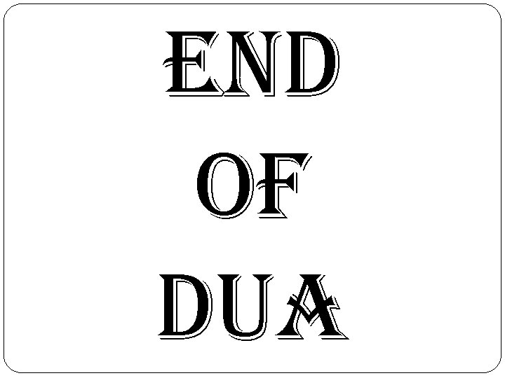 END OF DUA 